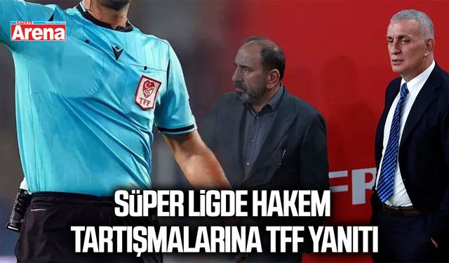 Süper Ligde hakem tartışmalarına TFF yanıtı