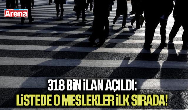 318 bin ilan açıldı: Listede o meslekler ilk sırada!
