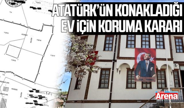 Samsun’da Atatürk’ün konakladığı ev için koruma kararı
