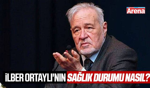 İlber Ortaylı'nın sağlık durumu nasıl?