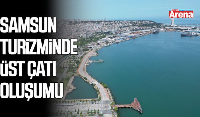 Samsun turizminde üst çatı oluşumu