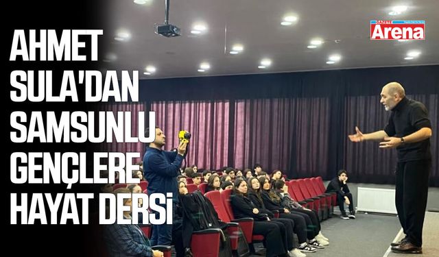 Ahmet Sula'dan Samsunlu gençlere hayat dersi