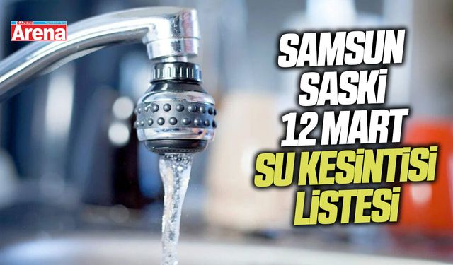 Samsun SASKİ 12 Mart su kesintisi listesi