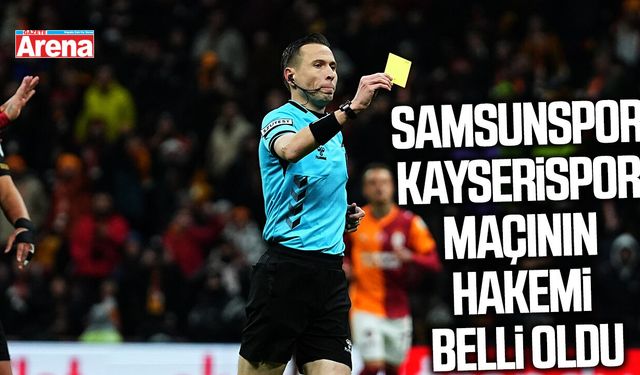 Samsunspor Kayserispor maçının hakemi belli oldu