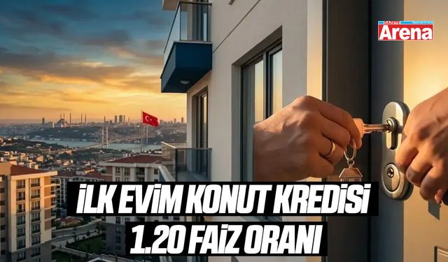 İlk Evim konut kredisi 1.20 faiz oranı: İşte ayrıntılar...