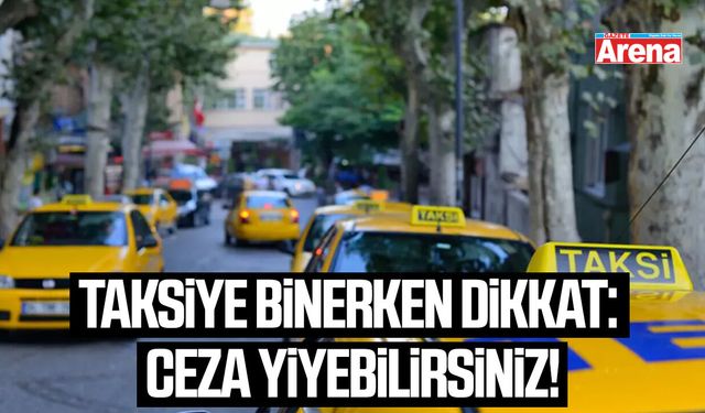 Taksiye binerken dikkat: Ceza yiyebilirsiniz!