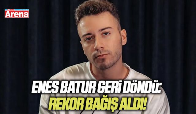Enes Batur geri döndü: Rekor bağış aldı