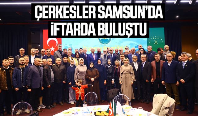 Samsun Kafkas Çerkes Vakfı iftarda buluştu