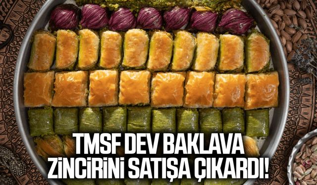 TMSF dev baklava zincirini satışa çıkardı