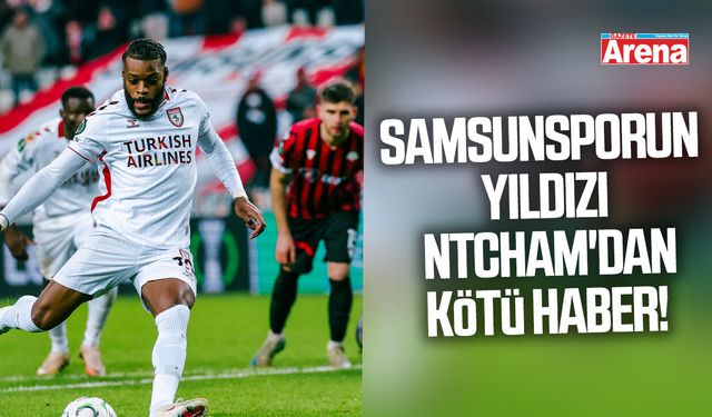 Samsunsporun yıldızı Ntcham'dan kötü haber