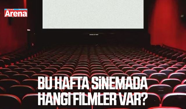 Bu hafta sinemada hangi filmler var?