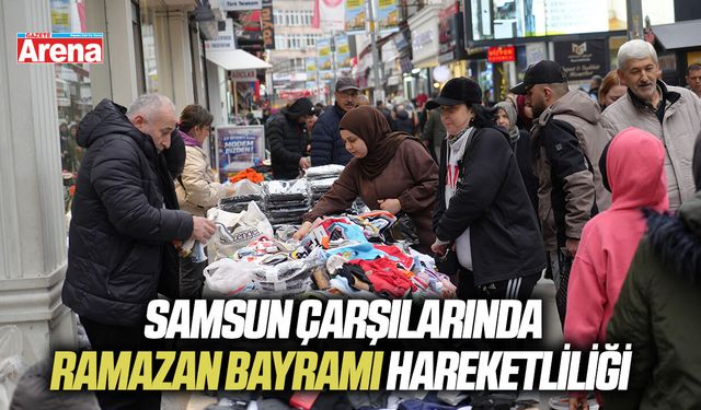 Samsun çarşılarında Ramazan Bayramı hareketliliği