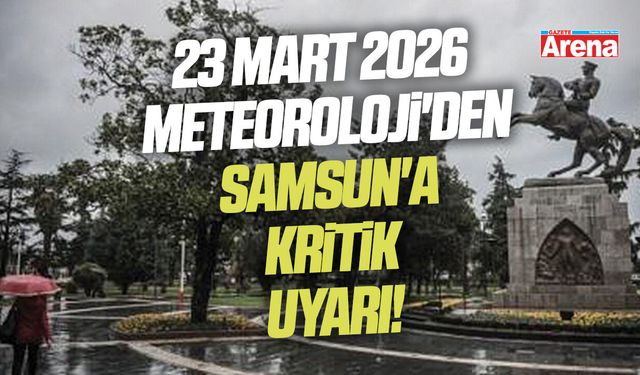 23 Mart 2026 Meteoroloji'den Samsun'a uyarı
