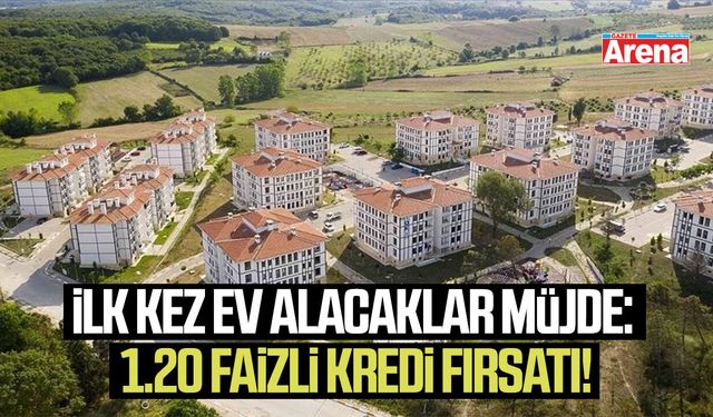 İlk kez ev alacaklar müjde: 1.20 faizli kredi fırsatı!