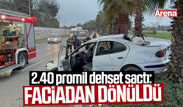 Samsun'da 2.40 promil alkol dehşet saçtı