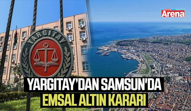 Yargıtay’dan Samsun'da emsal altın kararı