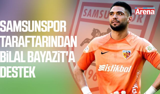 Samsunspor taraftarından Bilal Bayazit'a destek