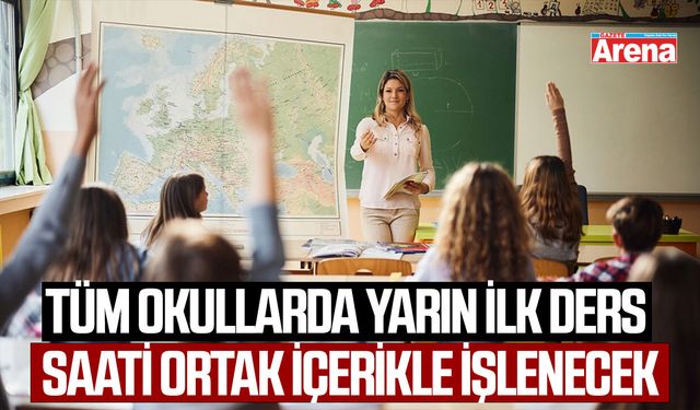 Tüm okullarda yarın ilk ders saati ortak içerikle işlenecek