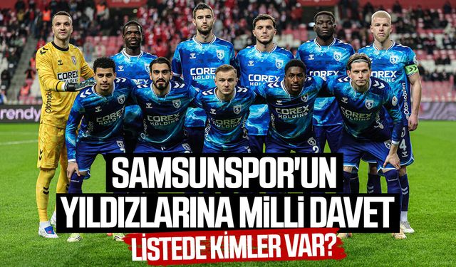 Samsunspor'un yıldızlarına milli davet