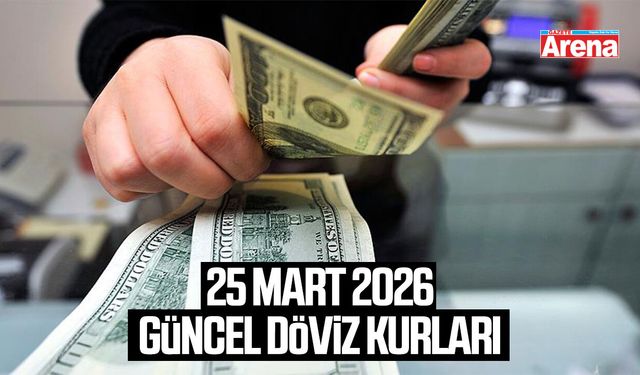 25 Mart 2026 güncel döviz kurları