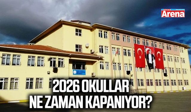 2026 okullar ne zaman kapanıyor?