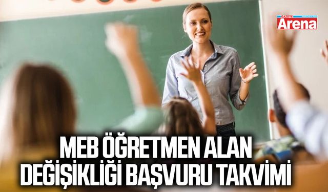 MEB Öğretmen alan değişikliği başvuru takvimi