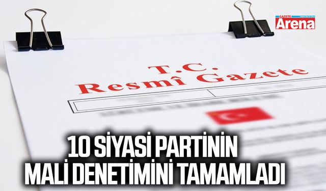 10 siyasi partinin mali denetimini tamamladı