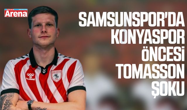 Samsunspor'da Konyaspor öncesi Tomasson şoku