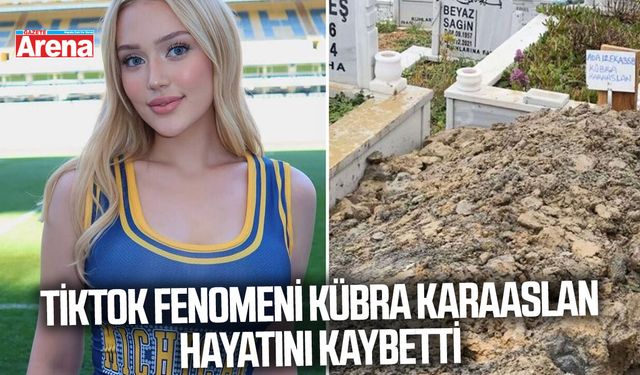 TikTok fenomeni Kübra Karaaslan hayatını kaybetti