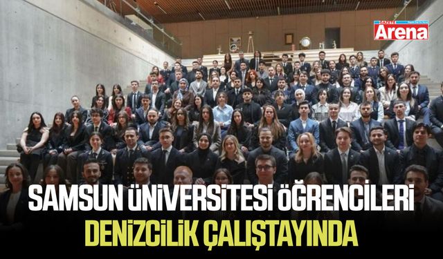 Samsun Üniversitesi öğrencileri denizcilik çalıştayında