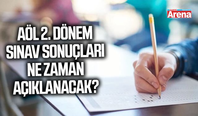 AÖL 2. dönem sınav sonuçları ne zaman açıklanacak?
