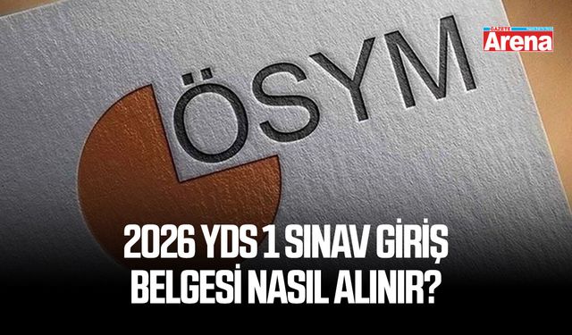 2026 YDS 1 sınav giriş belgesi nasıl alınır?