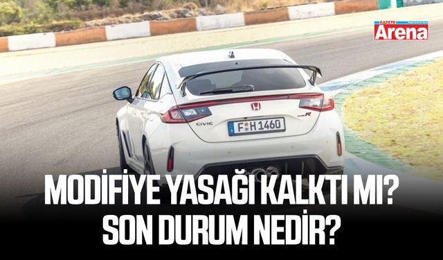 Modifiye yasağı kalktı mı? Son durum nedir?