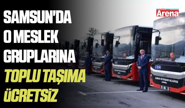 Samsun'da o mesleklere toplu taşıma ücretsiz