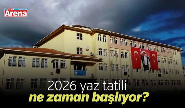 2026 yaz tatili ne zaman başlıyor?