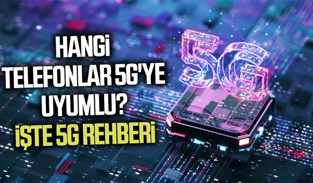 Hangi telefonlar 5G'ye uyumlu? İşte 5G rehberi