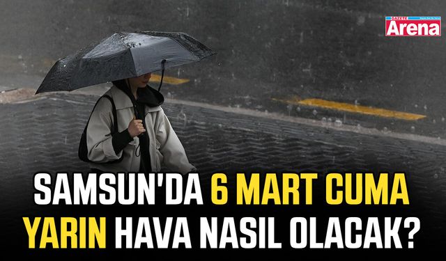Samsun'da 6 Mart Cuma yarın hava nasıl olacak?
