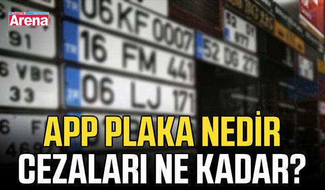 APP plaka nedir, cezaları ne kadar?