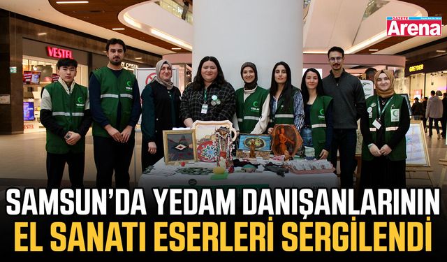 Samsun’da YEDAM danışanlarının el sanatı eserleri sergilendi