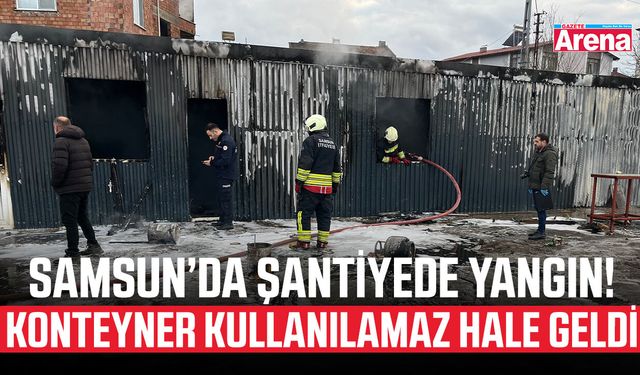 Samsun’da şantiyede yangın! Konteyner kullanılamaz hale geldi
