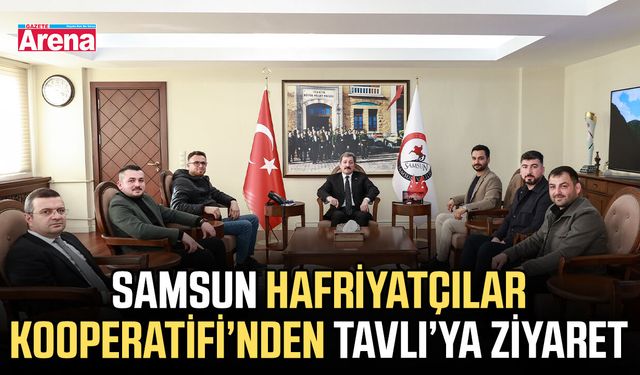 Samsun Hafriyatçılar Kooperatifi’nden Tavlı’ya ziyaret