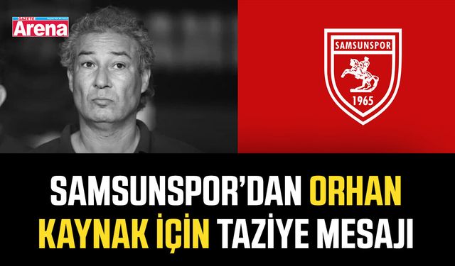Samsunspor’dan Orhan Kaynak için taziye mesajı