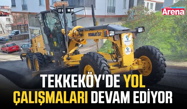 Tekkeköy'de yol çalışmaları devam ediyor