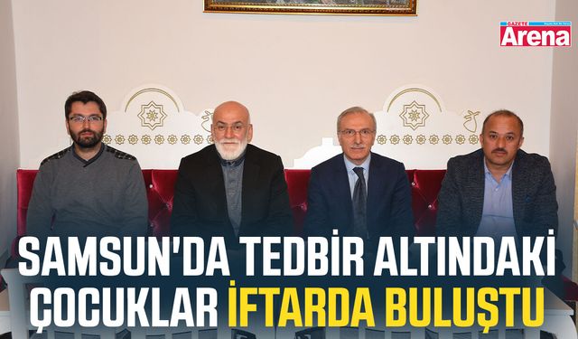 Samsun'da tedbir altındaki çocuklar iftarda buluştu