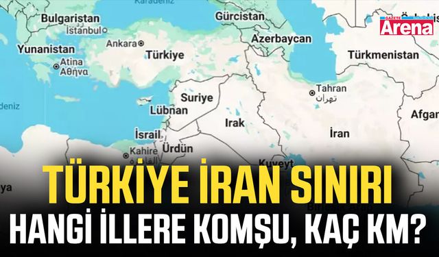 Türkiye İran sınırı hangi illere komşu, kaç km?