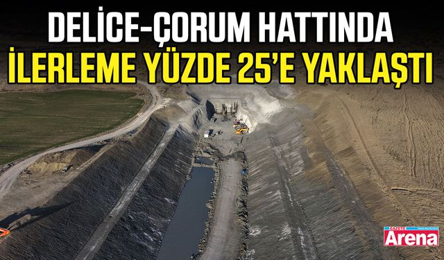 Delice-Çorum hattında ilerleme yüzde 25’e yaklaştı