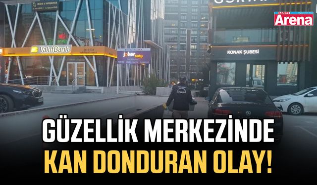 Güzellik merkezinde kan donduran olay!