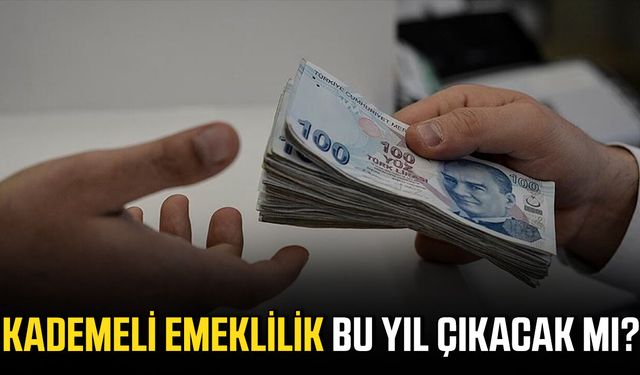Kademeli emeklilik bu yıl çıkacak mı?