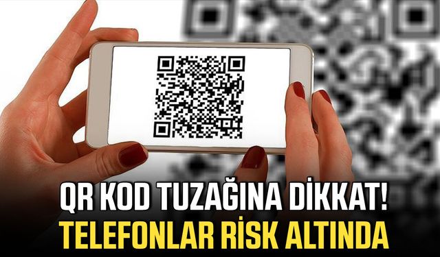 QR kod tuzağına dikkat! Telefonlar risk altında