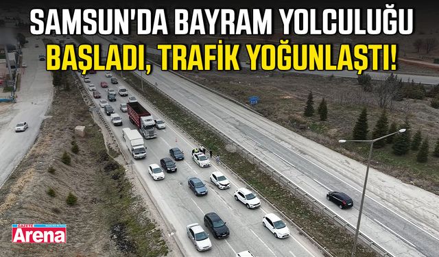Samsun'da bayram yolculuğu başladı, trafik yoğunlaştı!